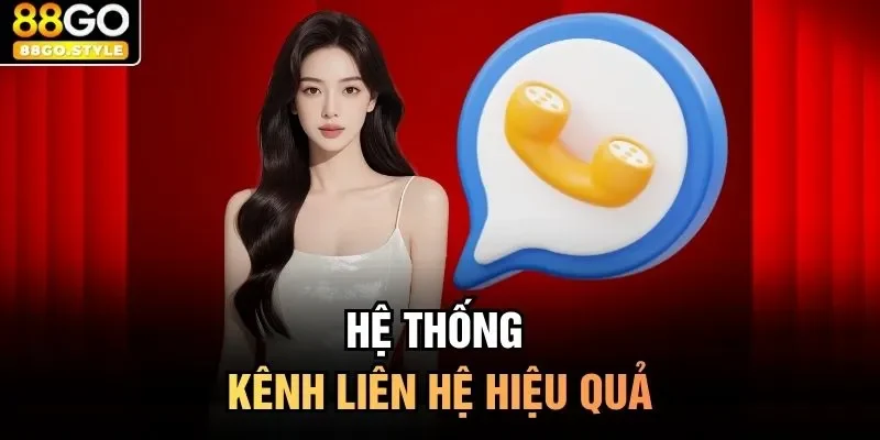 Hệ thống kênh liên hệ hiệu quả